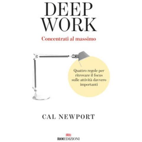 Cal Newport - Deep Work. Concentrati Al Massimo. Quattro Regole Per Ritrovare Il Focus Sulle Attività Davvero Importanti - Foto 1