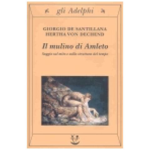 Giorgio de Santillana - Il mulino di Amleto. Saggio sul mito e sulla struttura del tempo - Foto 3