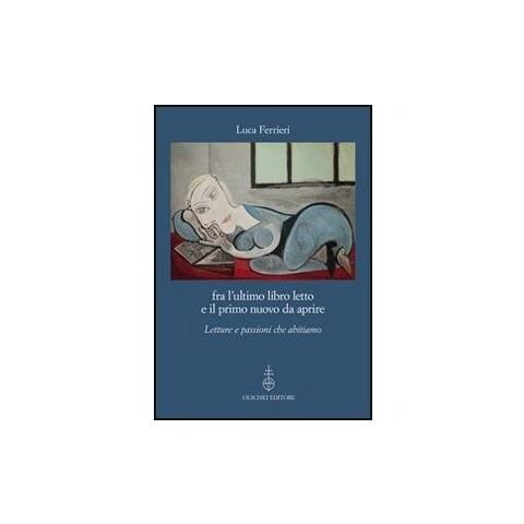 Luca Ferrieri - Fra l'ultimo libro letto e il primo nuovo da aprire. Letture e passioni che abitiamo - Foto 2