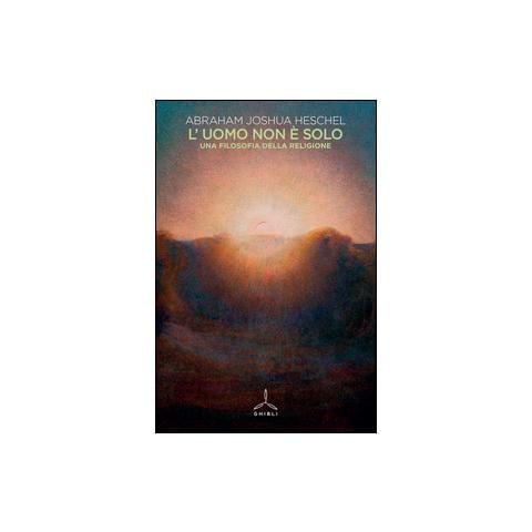 Abraham Joshua Heschel - L'uomo non è solo. Una filosofia della religione - Foto 1