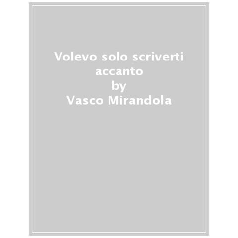 Vasco Mirandola - Volevo Solo Scriverti Accanto - Foto 1