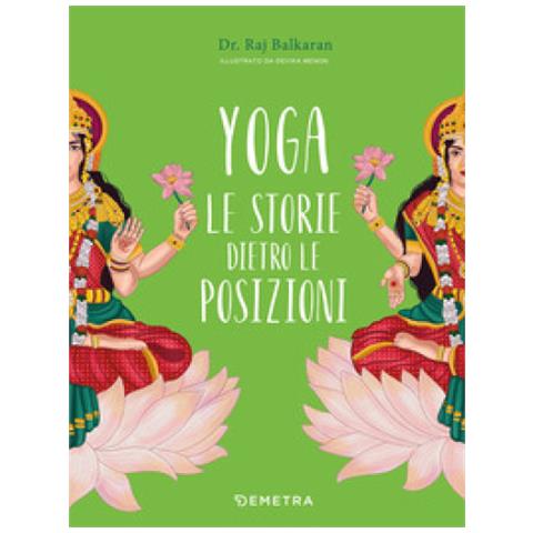 Raj Balkaran - Yoga. Le Storie Dietro Le Posizioni. Ediz. A Colori - Foto 1