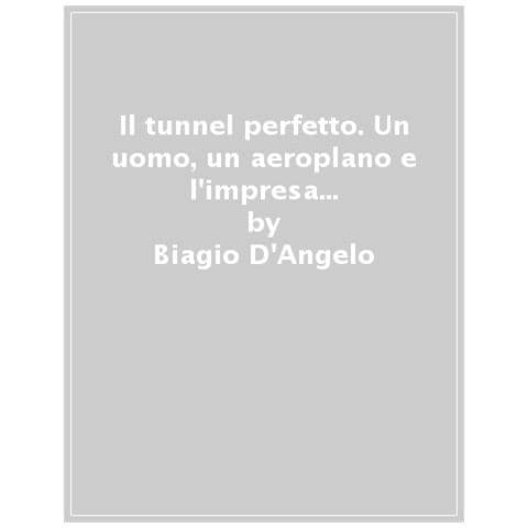 Dario Costa - Il tunnel perfetto. Un uomo, un aeroplano e l'impresa più estrema nella storia del motorsport - Foto 1