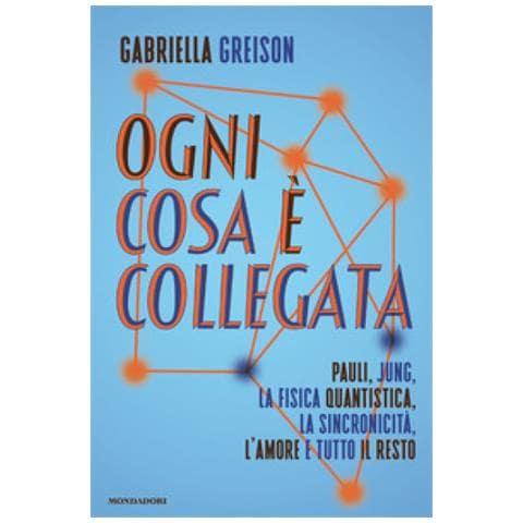 Gabriella Greison - Ogni Cosa È Collegata. Pauli, Jung, La Fisica Quantistica, La Sincronicità, L'amore E Tutto Il Resto - Foto 1
