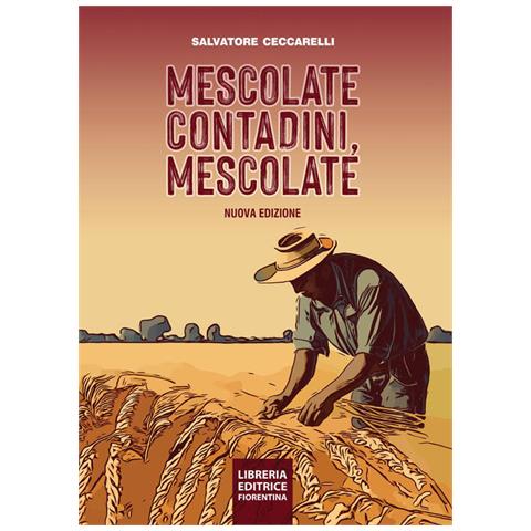 Salvatore Ceccarelli - Mescolate Contadini, Mescolate. Cos'è E Come Si Fa Il Miglioramento Genetico Partecipativo. Nuova Ediz. - Foto 2