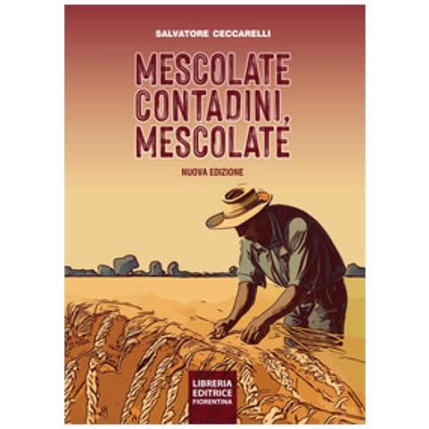 Salvatore Ceccarelli - Mescolate Contadini, Mescolate. Cos'è E Come Si Fa Il Miglioramento Genetico Partecipativo. Nuova Ediz. - Foto 1