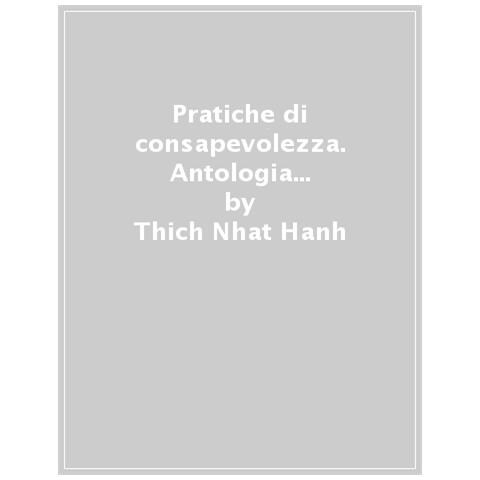Thich Nhat Hanh - Pratiche Di Consapevolezza. Antologia Essenziale Di Meditazioni Per Vivere Il Momento Presente Con Gioia E Felicità - Foto 1