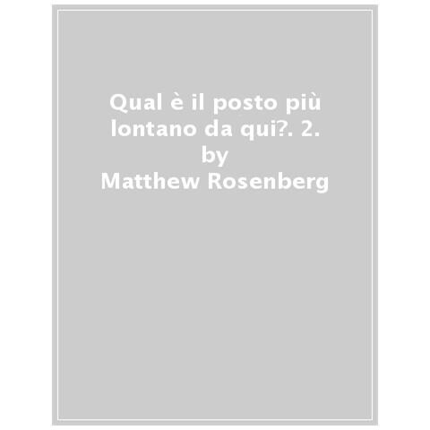 Matthew Rosenberg - Qual è il posto più lontano da qui?. Vol. 2 - Foto 1