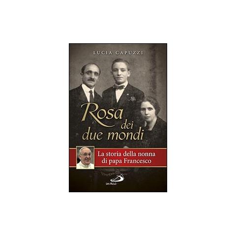 Rosa dei due mondi. La storia della nonna di papa Francesco - Foto 1