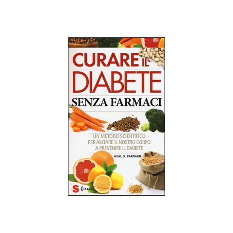 Curare il diabete senza farmaci. Un metodo scientifico per aiutare il nostro copro a prevenire e curare il diabete - Foto 1