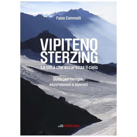 Fabio Cammelli - Vipiteno Sterzing. La città che accarezza il cielo. Guida per famiglie, escurisionisti e alpinisti - Foto 1