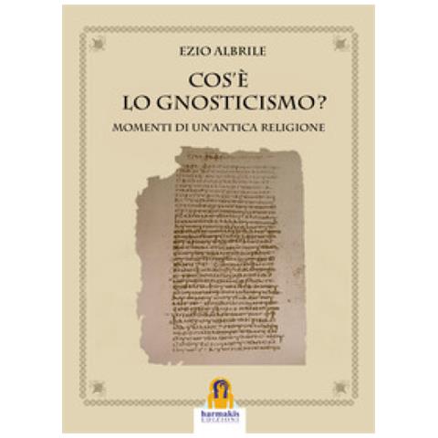 Ezio Albrile - Cos'è Lo Gnosticismo? Momenti Di Un'antica Religione - Foto 1