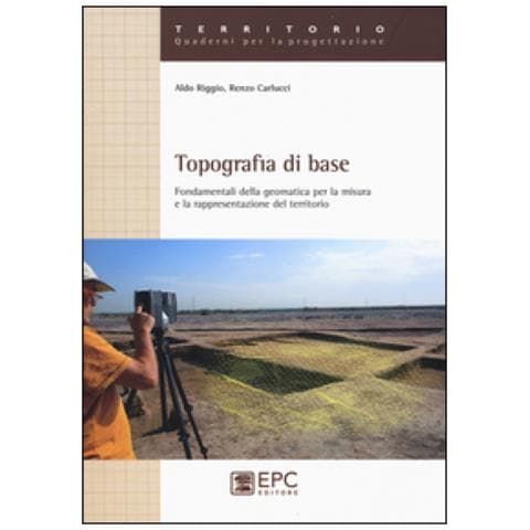 Aldo Riggio - Topografia di base. Fondamentali della geomatica per la misura e rappresentazione del territorio - Foto 1