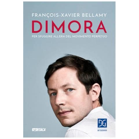 François-Xavier Bellamy - Dimora. Per sfuggire all'era del movimento perpetuo - Foto 1