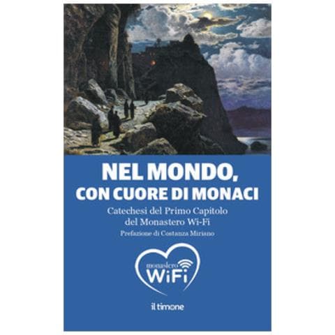 Costanza Miriano - Nel mondo, con il cuore di monaci. Catechesi del primo capitolo del monastero Wi-Fi - Foto 1