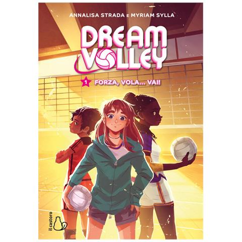 Annalisa Strada - Forza, vola... vai! Dream volley. Vol. 1 - Foto 2
