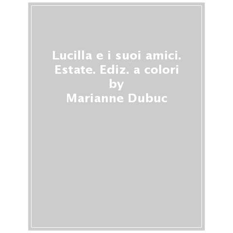 Marianne Dubuc - Lucilla E I Suoi Amici. Estate. Ediz. A Colori - Foto 1