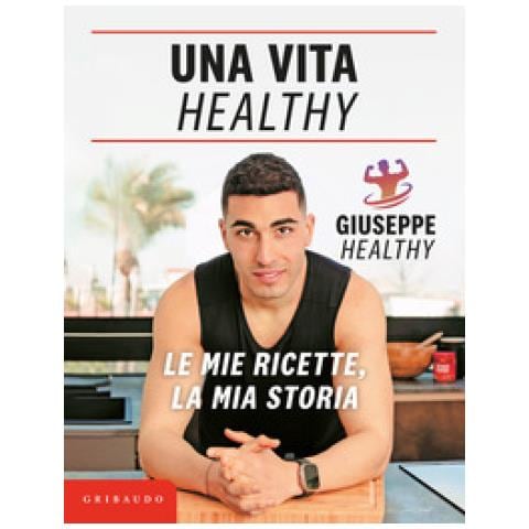 Giuseppe Maiello - Una Vita Healthy. Le Mie Ricette, La Mia Storia - Foto 1