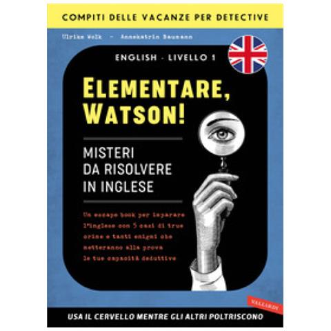 Ulrike Wolk - Elementare, Watson! Misteri da risolvere in inglese. Un escape book per imparare l'inglese con 5 casi di true crime e tanti enigmi che metteranno alla prova le tue capacità deduttive - Foto 1