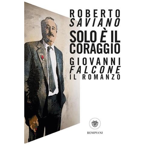 Roberto Saviano - Solo è il coraggio. Giovanni Falcone, il romanzo - Foto 1