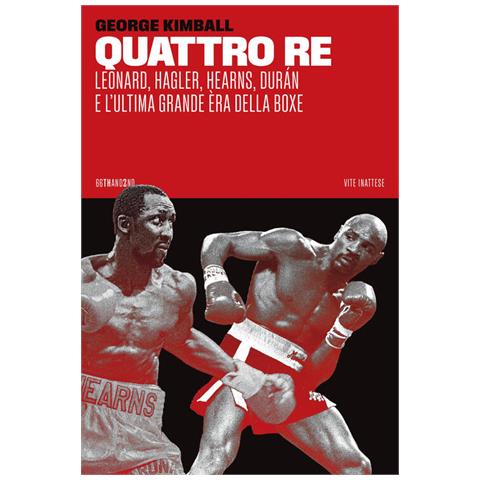 George Kimball - Quattro re. Leonard, Hagler, Hearns, Durán e l'ultima grande èra della boxe - Foto 1