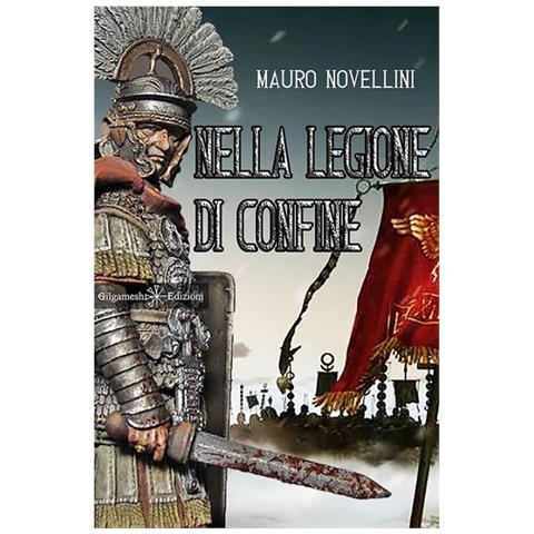 Mauro Novellini - Nella legione di confine. Con Libro in brossura - Foto 1