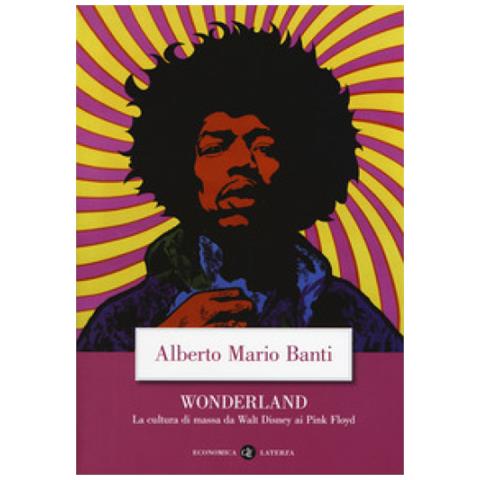 Alberto Mario Banti - Wonderland. La Cultura Di Massa Da Walt Disney Ai Pink Floyd - Foto 1