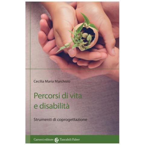 Cecilia Maria Marchisio - Percorsi Di Vita E Disabilità. Strumenti Di Coprogettazione - Foto 2