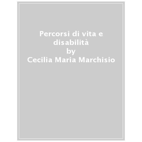Cecilia Maria Marchisio - Percorsi Di Vita E Disabilità. Strumenti Di Coprogettazione - Foto 1