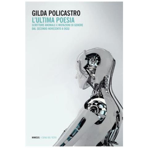 Gilda Policastro - L'ultima Poesia. Scritture Anomale E Mutazioni Di Genere Dal Secondo Novecento A Oggi - Foto 1