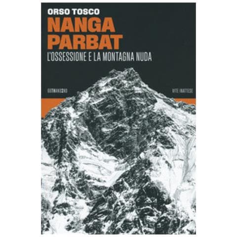 Orso Tosco - Nanga Parbat. L'ossessione E La Montagna Nuda - Foto 1