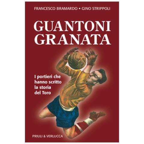 Francesco Bramardo - Guantoni granata i portieri che hanno scritto la storia del Toro - Foto 1