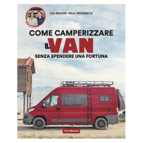 Lea Regior, Paul Weissbeck - Camperizzare Il Proprio Van Senza Spendere Una Fortuna - Foto 1