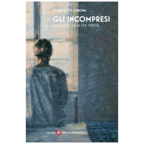 Francesco Lisbona - Gli Incompresi. Storia Di Un'altra Verità - Foto 1