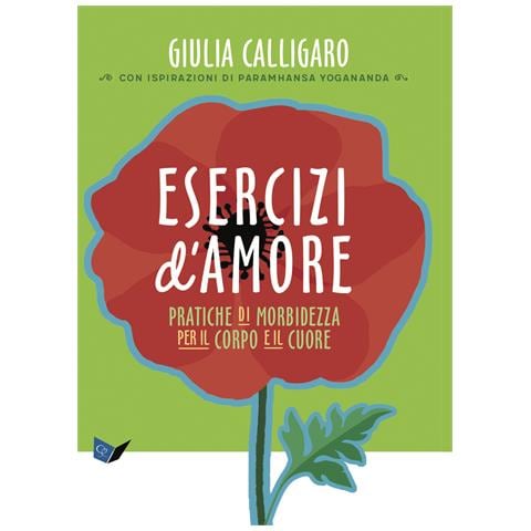 Giulia Calligaro - Esercizi d'amore. Pratiche di morbidezza per il corpo e il cuore - Foto 1