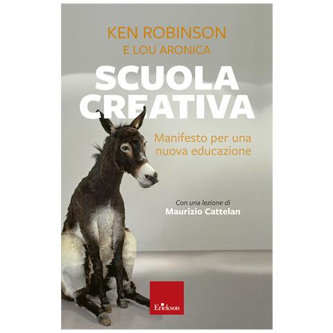 Ken Robinson - Scuola creativa. Manifesto per una nuova educazione. Nuova ediz. - Foto 1