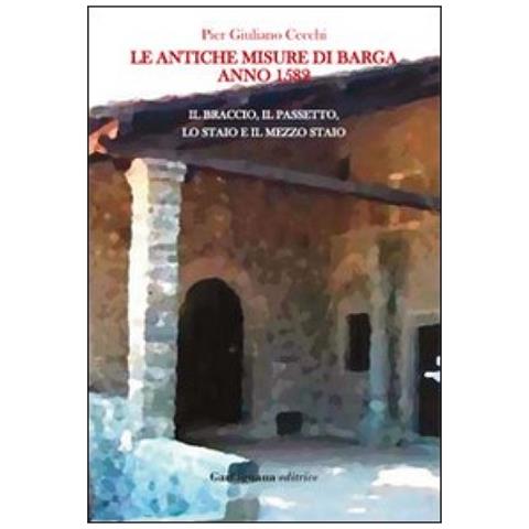 P. Giuliano Cecchi - Le antiche misure di Barga. Anno 1582 - Foto 3