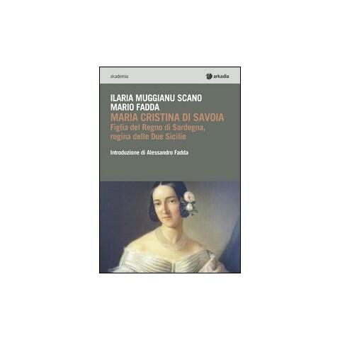 Mario Fadda - Maria Cristina di Savoia. Figlia del regno di Sardegna, regina delle due Sicilie - Foto 1