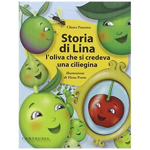 Chiara Patarino - Storia di Lina. L'oliva che si credeva una ciliegina. Ediz. illustrata - Foto 2