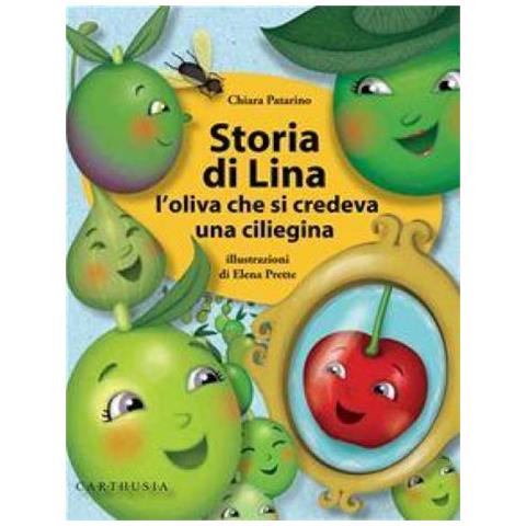 Chiara Patarino - Storia di Lina. L'oliva che si credeva una ciliegina. Ediz. illustrata - Foto 1