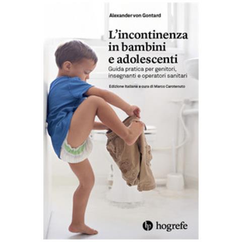 Alexander Von Gontard - L'incontinenza In Bambini E Adolescenti. Guida Pratica Per Genitori, Insegnanti E Operatori Sanitari - Foto 1