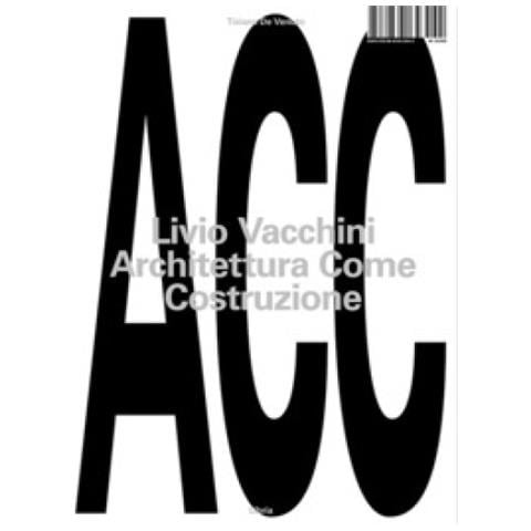 Tiziano De Venuto - Livio Vacchini. Architettura Come Costruzione - Foto 1