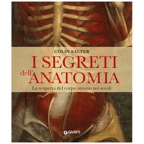 Collin Salter - I segreti dell'anatomia. La scoperta del corpo umano nei secoli - Foto 1