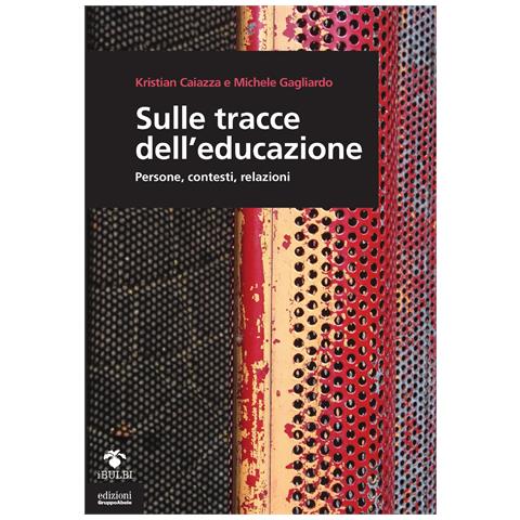 Kristian Caiazza - Sulle tracce dell'educazione. Persone, contesti, relazioni - Foto 1