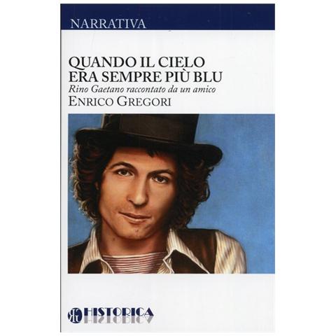 Enrico Gregori - Quando il cielo era sempre più blu. Rino Gaetano raccontato da un amico - Foto 2