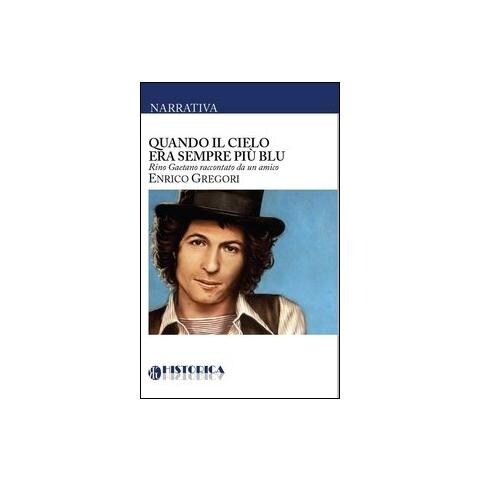 Enrico Gregori - Quando il cielo era sempre più blu. Rino Gaetano raccontato da un amico - Foto 1