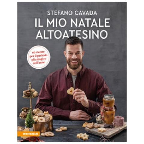 Stefano Cavada - Il Mio Natale Altoatesino. 60 Ricette Per Il Periodo Più Magico Dell'anno - Foto 1
