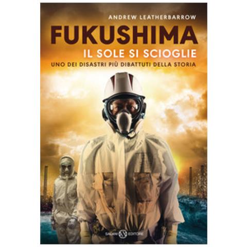 Andrew Leatherbarrow - Fukushima. Il Sole Si Scioglie - Foto 1
