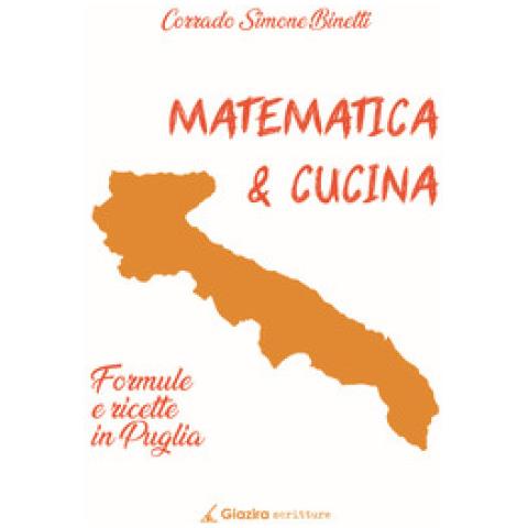 Corrado Simone Binetti - Matematica & Cucina. Formule E Ricette In Puglia - Foto 1