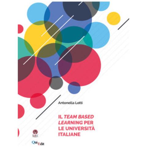 Antonella Lotti - Il Team Based Learning Per Le Università Italiane - Foto 1